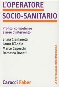 L' operatore socio-sanitario. Profilo, competenze e aree d'intervento - Silvia Cianfanelli,Laura D'Addio,Marco Capecchi - copertina