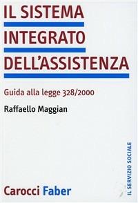 Il sistema integrato dell'assistenza. Guida alla legge 328/2000 - Raffaello Maggian - copertina