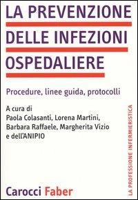 La prevenzione delle infezioni ospedaliere. Procedure, linee guida, protocolli - copertina