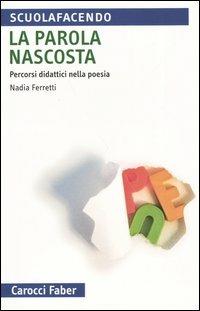 La parola nascosta. Percorsi didattici nella poesia - Nadia Ferretti - copertina