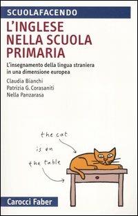 L' inglese nella scuola primaria. L'insegnamento della lingua straniera in una dimensione europea - Claudia Bianchi,Patrizia G. Corasaniti,Nella Panzarasa - copertina