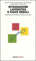 L' integrazione lavorativa e fasce deboli. Dagli aspetti metodologici alla pratica educativa