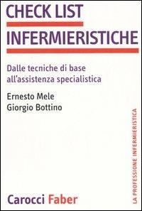 Check list infermieristiche. Dalle tecniche di base all'assistenza specialistica - Ernesto Mele,Giorgio Bottino - copertina