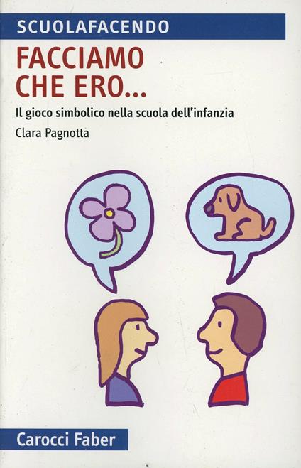Facciamo che ero... Il gioco simbolico nella scuola d'infanzia - Clara Pagnotta - copertina