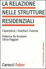 La relazione nelle strutture residenziali. L'operatore, i familiari, l'utente