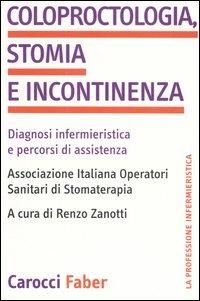 Coloproctologia, stomia e incontinenza. Diagnosi infermieristica e percorsi di assistenza - copertina