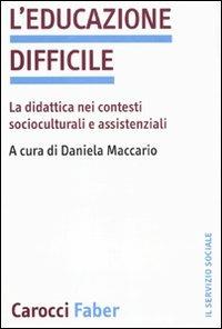 L'educazione difficile. La didattica nei contesti socioculturali e assistenziali - copertina