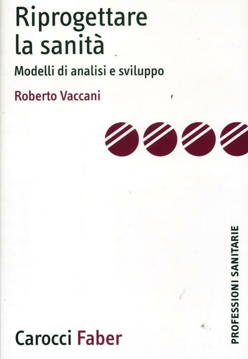 Riprogettare la sanità. Modelli di analisi e sviluppo - Roberto Vaccani - copertina