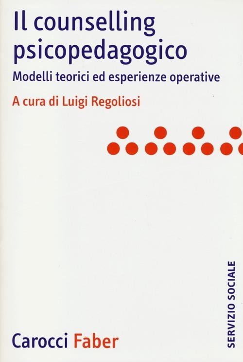 Il counselling psicopedagogico. Modelli teorici ed esperienze operative - copertina