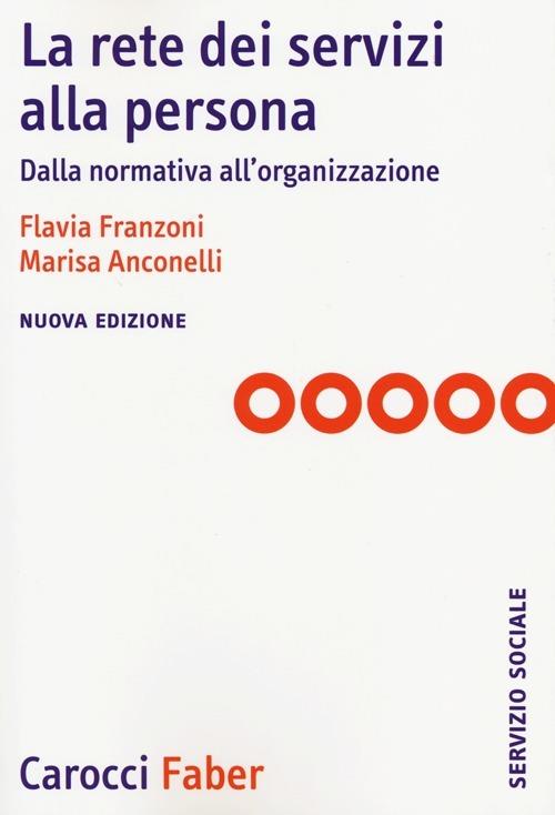 La rete dei servizi alla persona. Dalla normativa all'organizzazione - Flavia Franzoni,Marisa Anconelli - copertina