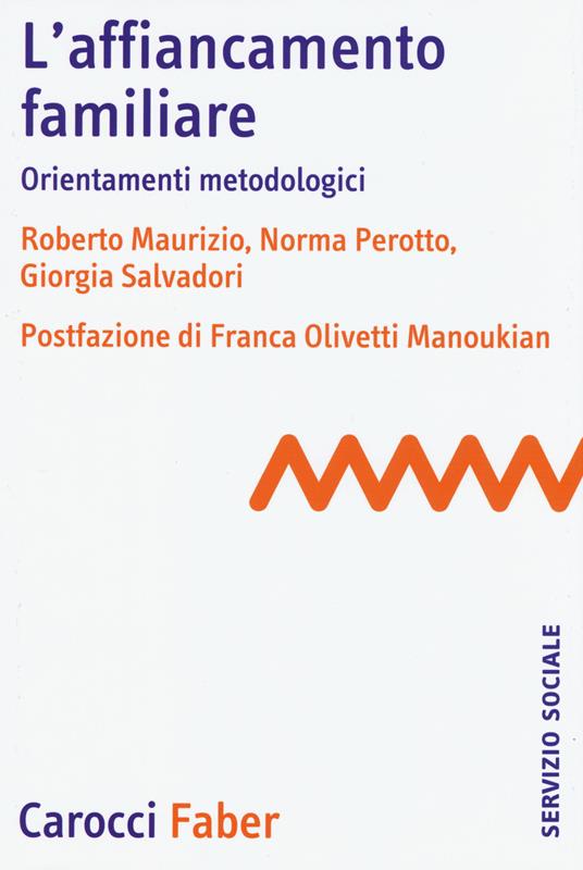L'affiancamento familiare. Orientamenti metodologici - Roberto Maurizio,Norma Perotto,Giorgia Salvadori - copertina