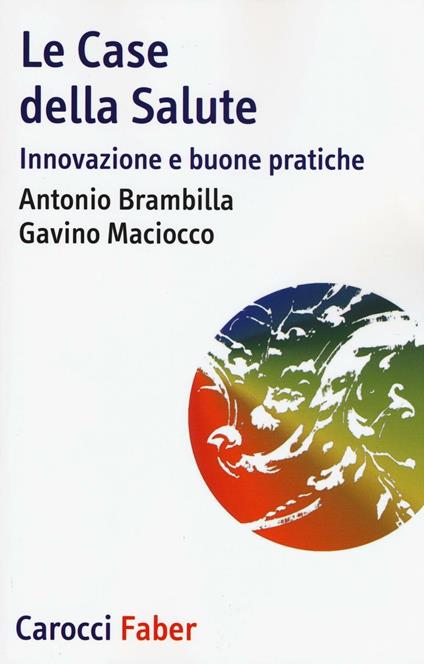 Le case della salute. Innovazione e buone pratiche - Antonio Brambilla,Gavino Maciocco - copertina