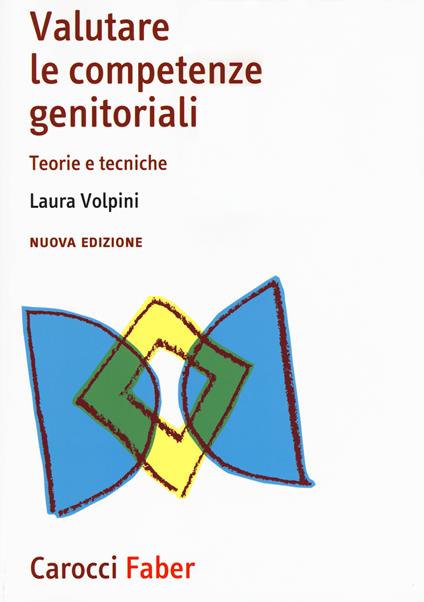 Valutare le competenze genitoriali. Teorie e tecniche. Nuova ediz. - Laura Volpini - copertina