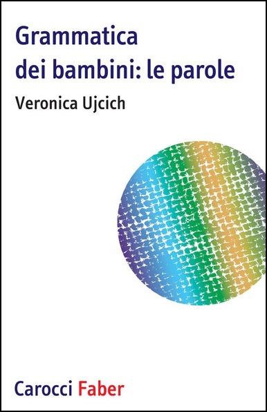 Grammatica dei bambini. Le parole - Veronica Ujcich - copertina