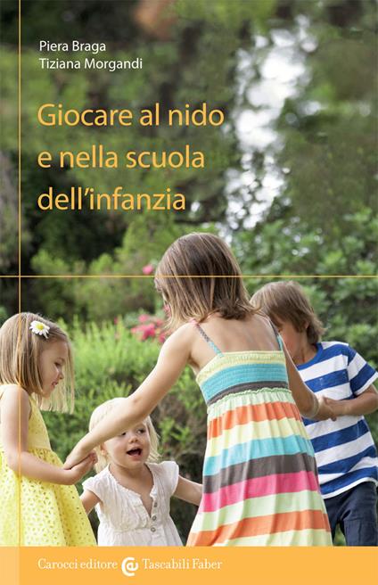Giocare al nido e nella scuola dell'infanzia - Piera Braga,Tiziana Morgandi - copertina