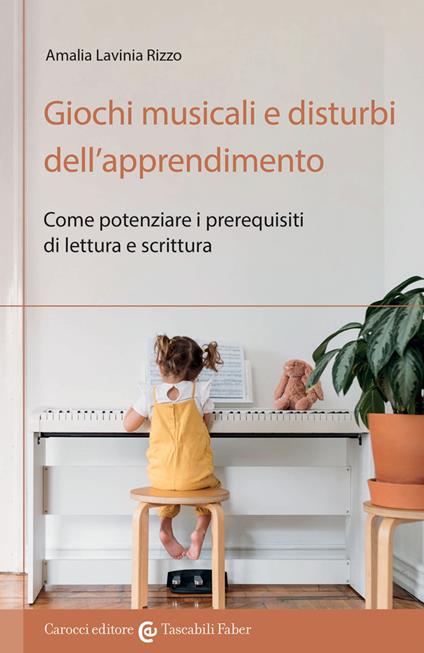 Giochi musicali e disturbi dell'apprendimento. Come potenziare i prerequisiti di lettura e scrittura - Amalia Lavinia Rizzo - copertina