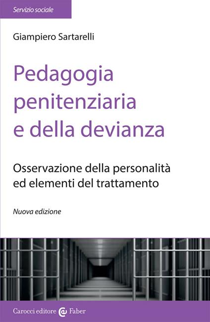 Pedagogia penitenziaria e della devianza. Osservazione della personalità ed elementi del trattamento. Nuova ediz. - Giampiero Sartarelli - copertina