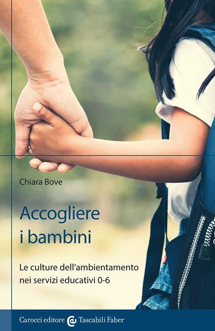 Accogliere i bambini. Le culture dell'ambientamento nei servizi educativi 0-6 - Chiara Bove - copertina