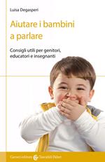 Aiutare i bambini a parlare. Consigli utili per genitori, educatori e insegnanti