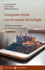 Insegnare storia con le nuove tecnologie. Didattica aumentata per bambini e adolescenti