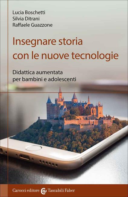 Insegnare storia con le nuove tecnologie. Didattica aumentata per bambini e adolescenti - Lucia Boschetti,Silvia Ditrani,Raffaele Guazzone - copertina