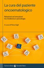 La cura del paziente oncoematologico. Relazioni ed emozioni tra medicina e psicologia