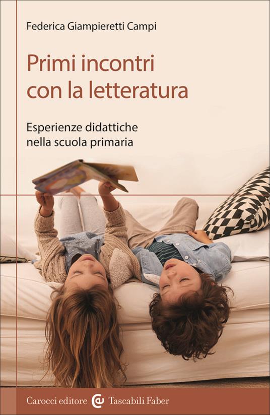 Primi incontri con la letteratura. Esperienze didattiche nella scuola primaria - Federica Giampieretti Campi - copertina