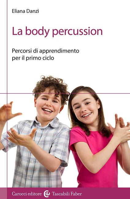 La body percussion. Percorsi di apprendimento per il primo ciclo - Eliana Danzì - copertina