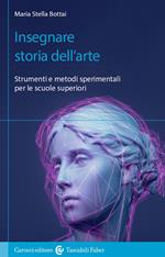 Insegnare storia dell'arte. Strumenti e metodi sperimentali per le scuole superiori