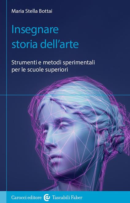 Insegnare storia dell'arte. Strumenti e metodi sperimentali per le scuole superiori - Maria Stella Bottai - copertina