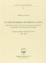 La comunità ebraica di Livorno e la città. Percorsi culture e identità in un gioco di specchi attraverso quattro secoli di storia