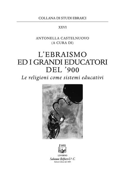 L' ebraismo ed i grandi educatori del '900. Le religioni come sistemi educativi - copertina