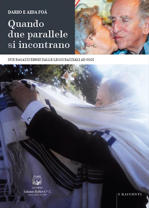 Quando due parallele si incontrano. Due ragazzi ebrei dalle leggi razziali ad oggi - Dario Foà,Aida Foà - copertina