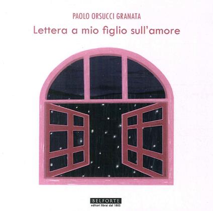Lettera a mio figlio sull'amore - Paolo Orsucci Granata - copertina