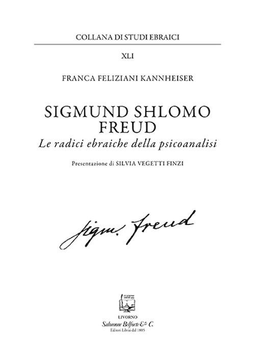 Sigmund Shlomo Freud. Le radici ebraiche della psicoanalisi. Nuova ediz. - Franca Feliziani Kannheiser - copertina