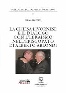 Image of La Chiesa livornese e il dialogo con l'ebraismo nell'episcopato di Alberto Ablondi