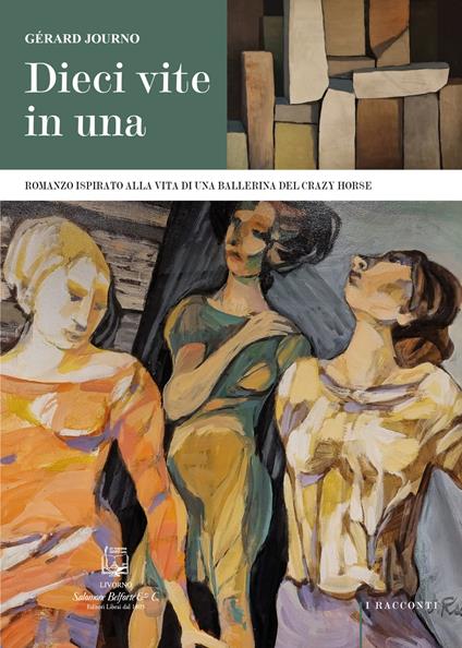 Dieci vite in una. Romanzo ispirato alla vita di una ballerina del Crazy Horse - Gérard Journo - copertina