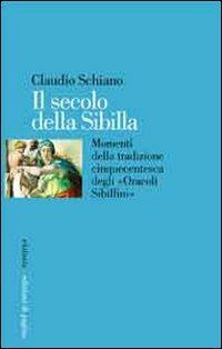 Il secolo della Sibilla. Momenti della tradizione cinquecentesca degli «oracoli sibillini» - Claudio Schiano - copertina