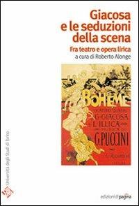 Giacosa e le seduzioni della scena. Fra teatro e opera lirica - copertina