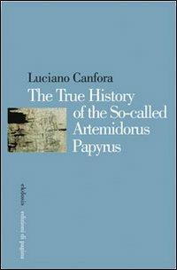 The true history of the so-called Artemidorus papyrus - Luciano Canfora - copertina