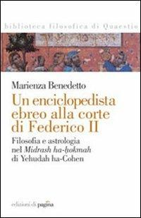 Un enciclopedista ebreo alla corte di Federico II. Filosofia e astrologia nel Midrash ha-hokmah di Yehudah ha-Cohen - Marienza Benedetto - copertina