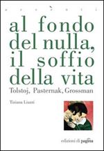 Al fondo del nulla, il soffio della vita. Tolstoj, Pasternak, Grossman