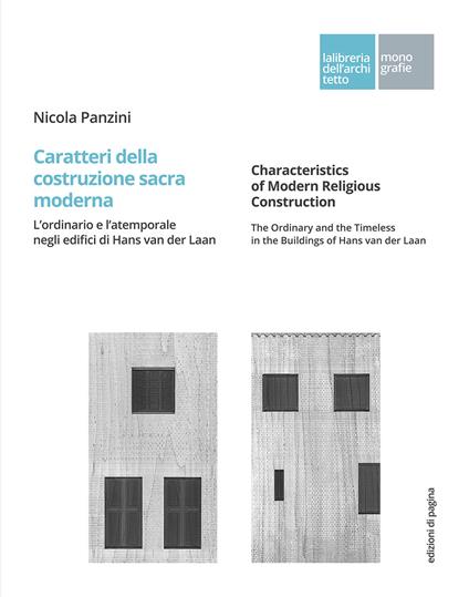 Caratteri della costruzione sacra moderna. L'ordinario e l'atemporale negli edifici di Hans van der Laan. Ediz. italiana e inglese - Nicola Panzini - copertina