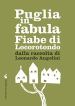 Puglia in fabula. Fiabe di Locorotondo dalla raccolta di Leonardo Angelini