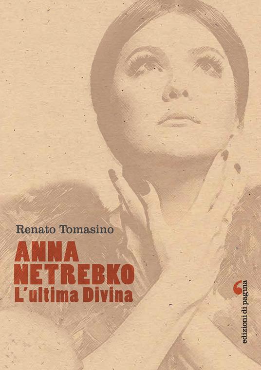 Anna Netrebko. L'ultima divina. Ediz. illustrata - Renato Tomasino - copertina