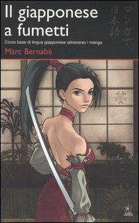 Il giapponese a fumetti. Corso base di lingua giapponese attraverso i manga. Ediz. illustrata - Marc Bernabé - copertina