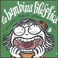 La bambina filosofica. Pensieri, parole, opere, omissioni. Vol. 2 - Vanna Vinci - copertina