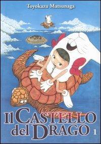 Il castello del drago. Vol. 1 - Toyokazu Matsunaga - copertina