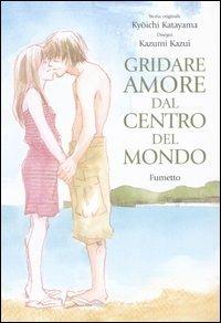 Gridare amore dal centro del mondo - Kyōichi Katayama,Kazui Kazumi - copertina