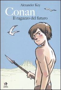 Conan. Il ragazzo del futuro - Alexander Key - Libro - Kappa Edizioni -  Mangazine | IBS